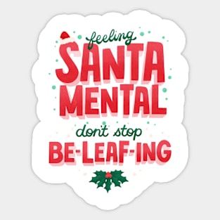 SantaMental - Never stop Beleafing Sticker